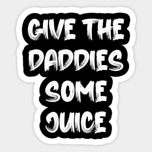 Give the Daddies some juice Sticker